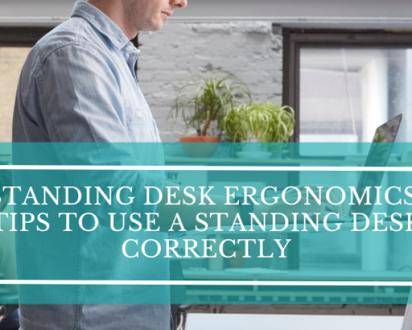 Standing Desk Ergonomics: Experts Tips to Use Standing Desk Correctly