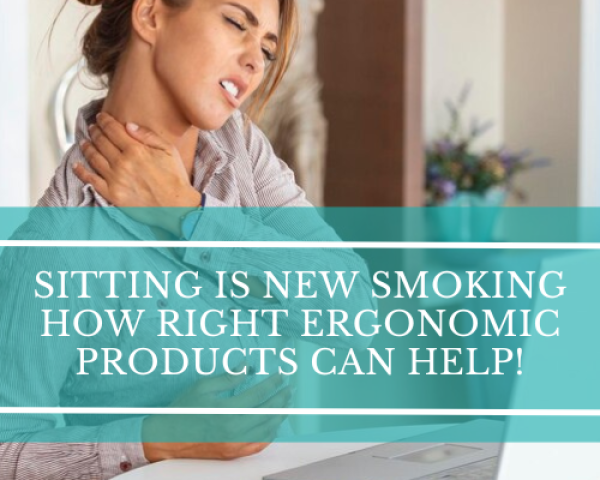 Sitting Is New Smoking: How Right Ergonomic Products Can Save Your Health