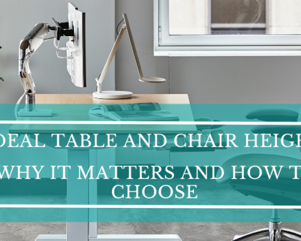 What Is the Ideal Table and Chair Height and Why It Matters for Your Health